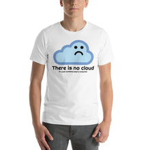 Load image into Gallery viewer, There is no cloud - T-Shirt Clan