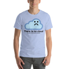 Load image into Gallery viewer, There is no cloud - T-Shirt Clan