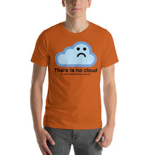 Load image into Gallery viewer, There is no cloud - T-Shirt Clan