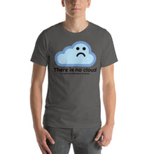 Load image into Gallery viewer, There is no cloud - T-Shirt Clan