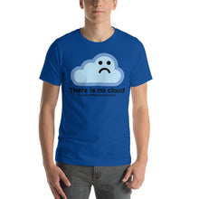 Load image into Gallery viewer, There is no cloud - T-Shirt Clan