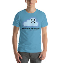 Load image into Gallery viewer, There is no cloud - T-Shirt Clan